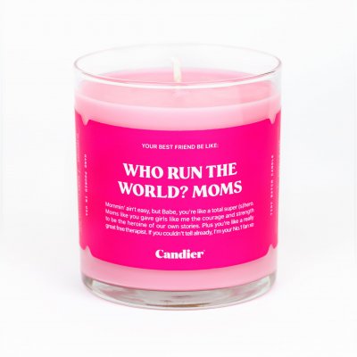 Who run the world ? moms. Candle by ryan porter candier